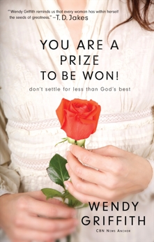 You Are a Prize to be Won: Don't Settle for Less Than God's Best, Griffith, Wendy