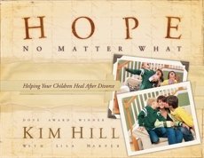 Hope No Matter What: Helping Your Children Heal After Divorce, Harper, Lisa & Hill, Kim