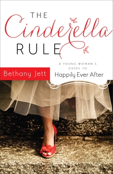 The Cinderella Rule: A Young Woman's Guide to Happily Ever After, Jett, Bethany