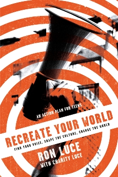 Re-Create Your World: Find Your Voice, Shape the Culture, Change the World, Luce, Ron & Luce, Charity