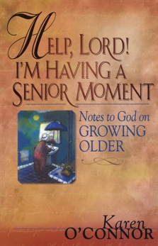 Help, Lord! I'm Having a Senior Moment: Notes to God on Growing Older, O'Connor, Karen