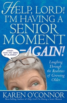 Help, Lord! I'm Having a Senior Moment Again: Laughing Through the Realities of Growing Older, O'Connor, Karen