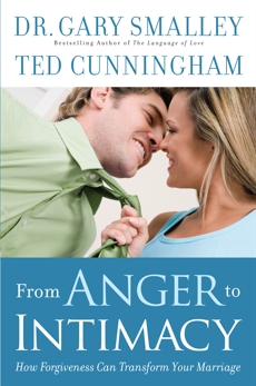 From Anger to Intimacy: How Forgiveness Can Transform Your Marriage, Smalley, Dr. Gary & Cunningham, Ted