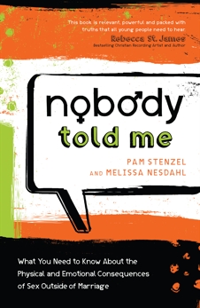 Nobody Told Me: What You Need to Know About the Physical and Emotional Consequences of Sex Outside of Marriage, Stenzel, Pam & Nesdahl, Melissa