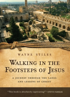 Walking in the Footsteps of Jesus: A Journey Through the Lands and Lessons of Christ, Stiles, Wayne