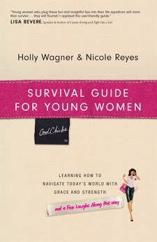 Survival Guide for Young Women: Learning How to Navigate Today's World with Grace and Strength, Reyes, Nicole & Wagner, Holly