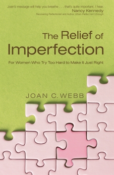 The Relief of Imperfection: For Women Who Try Too Hard to Make It Just Right, Webb, Joan C.