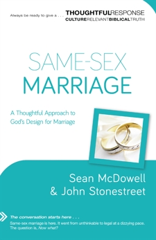 Same-Sex Marriage (Thoughtful Response): A Thoughtful Approach to God's Design for Marriage, McDowell, Sean & Stonestreet, John