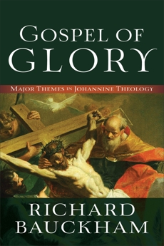 Gospel of Glory: Major Themes in Johannine Theology, Bauckham, Richard