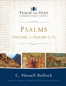 Psalms : Volume 1 (Teach the Text Commentary Series): Psalms 1-72, Bullock, C. Hassell