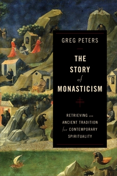 The Story of Monasticism: Retrieving an Ancient Tradition for Contemporary Spirituality, Peters, Greg