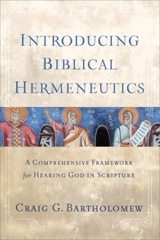 Introducing Biblical Hermeneutics: A Comprehensive Framework for Hearing God in Scripture, Bartholomew, Craig G.