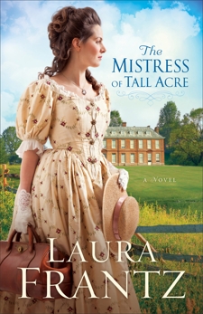 The Mistress of Tall Acre: A Novel, Frantz, Laura