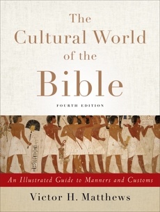 The Cultural World of the Bible: An Illustrated Guide to Manners and Customs, Matthews, Victor H.