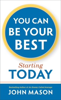 You Can Be Your Best--Starting Today, Mason, John