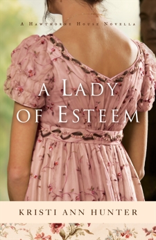 A Lady of Esteem (Hawthorne House): A Novella, Hunter, Kristi Ann