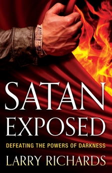 Satan Exposed: Defeating the Powers of Darkness, Richards, Larry