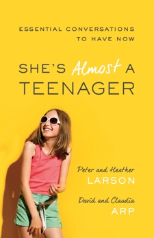 She's Almost a Teenager: Essential Conversations to Have Now, Arp, Claudia & Arp, David & Larson, Peter & Larson, Heather