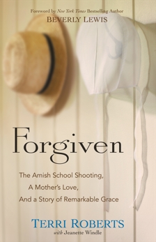 Forgiven: The Amish School Shooting, a Mother's Love, and a Story of Remarkable Grace, Roberts, Terri & Windle, Jeanette