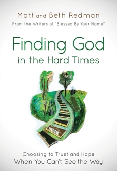 Finding God in the Hard Times: Choosing to Trust and Hope When You Can't See the Way, Redman, Matt & Redman, Beth