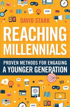 Reaching Millennials: Proven Methods for Engaging a Younger Generation, Stark, David