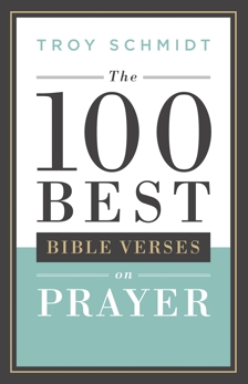 The 100 Best Bible Verses on Prayer, Schmidt, Troy