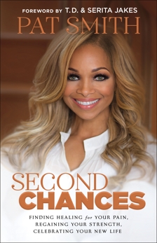 Second Chances: Finding Healing for Your Pain, Regaining Your Strength, Celebrating Your New Life, Smith, Pat