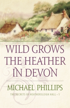Wild Grows the Heather in Devon (The Secrets of Heathersleigh Hall Book #1), Phillips, Michael