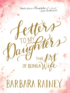 Letters to My Daughters: The Art of Being a Wife, Rainey, Barbara