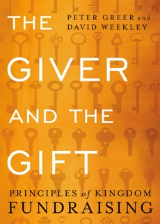 The Giver and the Gift: Principles of Kingdom Fundraising, Greer, Peter & Weekley, David