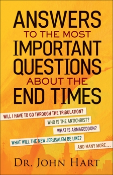 Answers to the Most Important Questions About the End Times: Will I have to go through the tribulation? 
Who is the Antichrist? 
What is Armageddon? 
What will the New Jerusalem be like? 
And many more, Hart, Dr. John