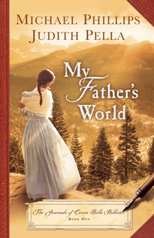 My Father's World (The Journals of Corrie Belle Hollister Book #1), Pella, Judith & Phillips, Michael