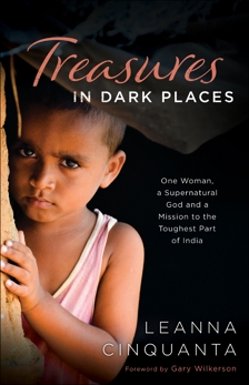 Treasures in Dark Places: One Woman, a Supernatural God and a Mission to the Toughest Part of India, Cinquanta, Leanna