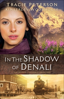 In the Shadow of Denali (The Heart of Alaska Book #1), Woodhouse, Kimberley & Peterson, Tracie