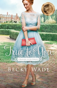 True to You (A Bradford Sisters Romance Book #1), Wade, Becky