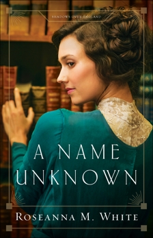 A Name Unknown (Shadows Over England Book #1), White, Roseanna M.