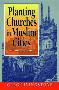 Planting Churches in Muslim Cities: A Team Approach, Livingstone, Gregory