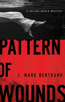 Pattern of Wounds (A Roland March Mystery Book #2), Bertrand, J. Mark