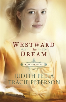 Westward the Dream (Ribbons West Book #1), Pella, Judith & Peterson, Tracie