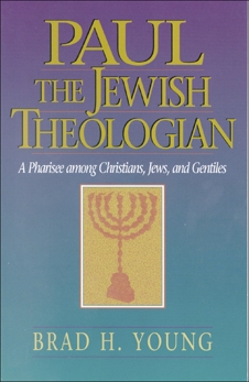 Paul the Jewish Theologian: A Pharisee among Christians, Jews, and Gentiles, Young, Brad H.