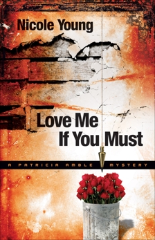 Love Me If You Must (Patricia Amble Mystery Book #1), Young, Nicole