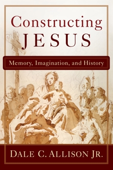Constructing Jesus: Memory, Imagination, and History, Allison, Dale C. Jr.