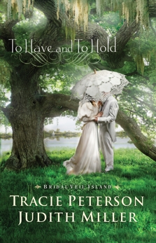 To Have and To Hold (Bridal Veil Island Book #1), Miller, Judith & Peterson, Tracie