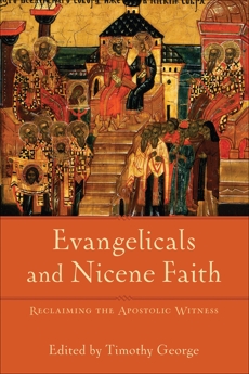 Evangelicals and Nicene Faith (Beeson Divinity Studies): Reclaiming the Apostolic Witness, 