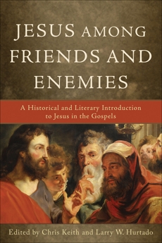 Jesus among Friends and Enemies: A Historical and Literary Introduction to Jesus in the Gospels, 