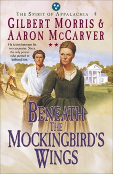 Beneath the Mockingbird's Wings (Spirit of Appalachia Book #4), Morris, Gilbert & McCarver, Aaron