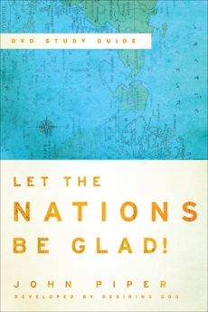 Let the Nations Be Glad! Study Guide to the DVD, Piper, John