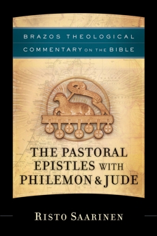 The Pastoral Epistles with Philemon & Jude (Brazos Theological Commentary on the Bible), Saarinen, Risto