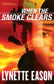When the Smoke Clears (Deadly Reunions Book #1): A Novel, Eason, Lynette