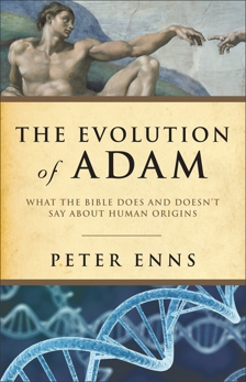 The Evolution of Adam: What the Bible Does and Doesn't Say about Human Origins, Enns, Peter